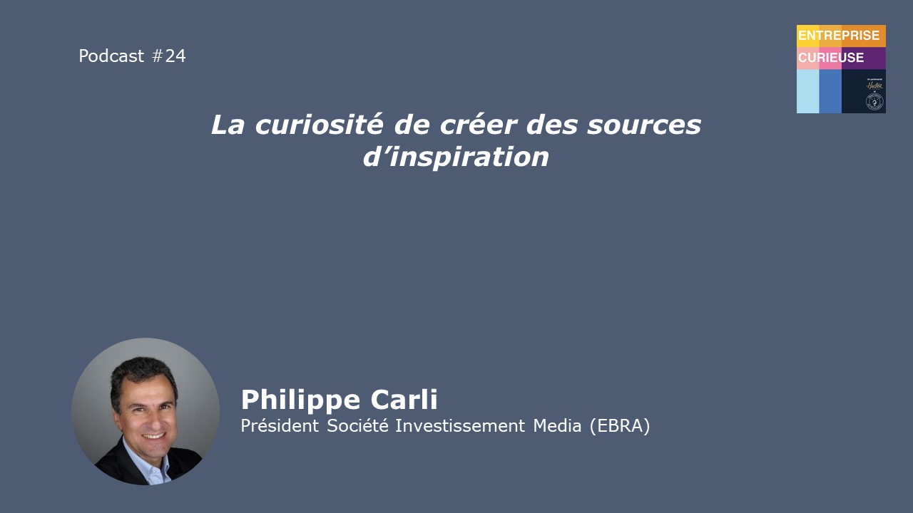 Philippe Carli - Entreprise curieuse #24
