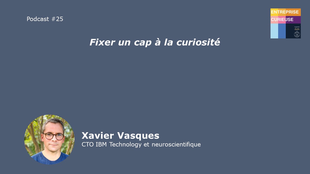 Xavier Vasques - Entreprise curieuse #25